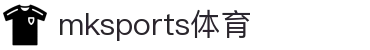MK体育(mksports)官方网站-精彩体育赛事尽在MKSPORTS
